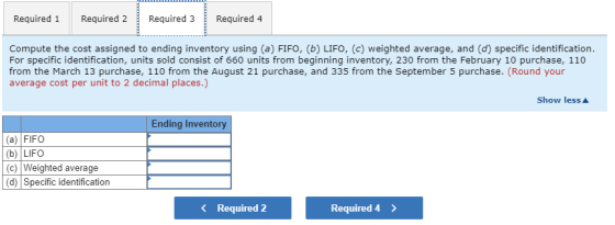 Required 1 Required 2 Required 3 Required 4 Compute the cost assigned to ending inventory using (a) FIFO, (b) LIFO, (c) weigh