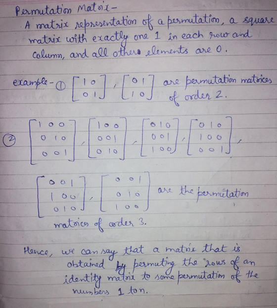 Permutation Matrix- A matrix representation of a permutation, a square matrix with exactly one I in each row and column, and