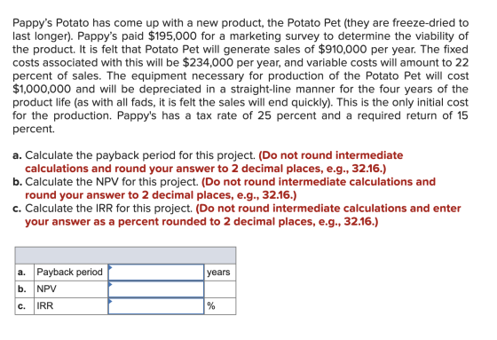 Pappys Potato has come up with a new product, the Potato Pet (they are freeze-dried to last longer). Pappys paid $195,000 f