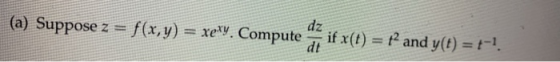 dz (a) Suppose z = f(x,y) = xexy. Compute if x(t) if x(t) = f and y(t) = +-1.