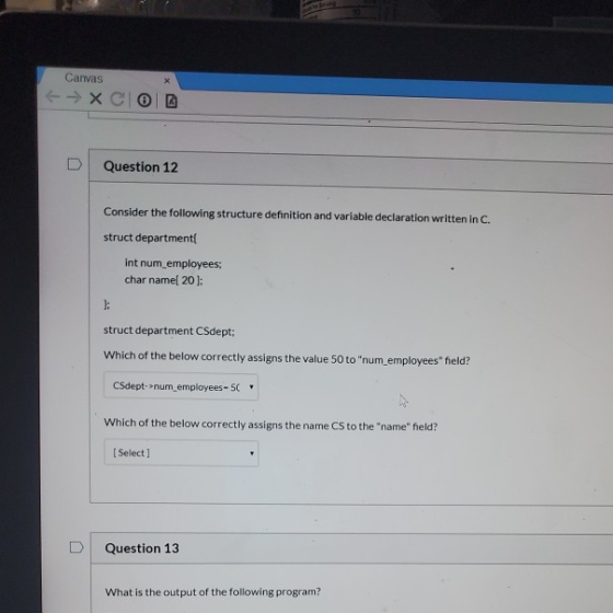 Canvas → X COB D Question 12 Consider the following structure definition and variable declaration written in C. struct depart