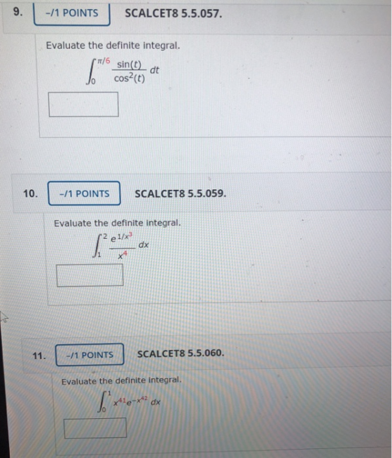 -/1 POINTS SCALCET8 5.5.057. Evaluate the definite integral. 10. -/1 POINTS SCALCET8 5.5.059. Evaluate the definite integral.