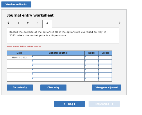 View transaction list Journal entry worksheet Record the exercise of the options if all of the options are exercised on May 1