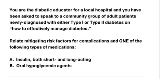 You are the diabetic educator for a local hospital and you have been asked to speak to a community group of adult patients ne