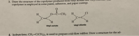 3. Draw the structure of the copolymer produced from vinyl d e copolymer is employed in some paints, adhesives, and paper coa