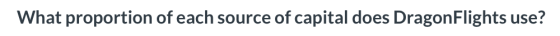 What proportion of each source of capital does DragonFlights use?