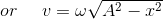 or\: \: \: \: \: \: v= \omega \sqrt{A^{2}-x^{2}}