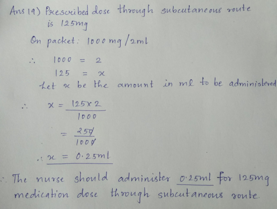 Ans 1a) Pxcesorci bed dose though subeutane ons voute is 125m On packet: 1oooma/aml .. 10002 125 Let oe be the amount in me to be adminisloved χ 125x 2 257 25ml . The nurse should administer 0 25ml for 125mg medication dose thmugh subeataneous goube