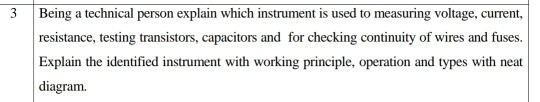 Being a technical person explain which instrument is used to measuring voltage, current, resistance, testing transistors, cap