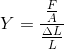 Y=\frac{\frac{F}{A}}{\frac{\Delta L}{L}}