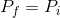 P_f=P_i