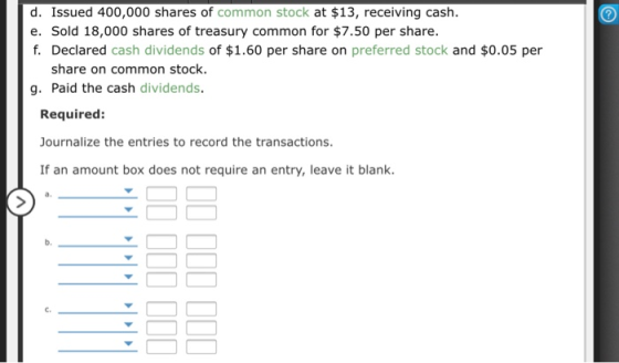 d. Issued 400,000 shares of common stock at $13, receiving cash. e. Sold 18,000 shares of treasury common for $7.50 per share