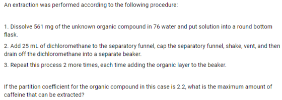 An extraction was performed according to the following procedure: 1. Dissolve 561 mg of the unknown organic compound in 76 wa