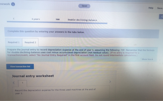 mework Saved Help Save 6 years 900 Double-declining-balance Complete this question by entering your answers in the tabs below