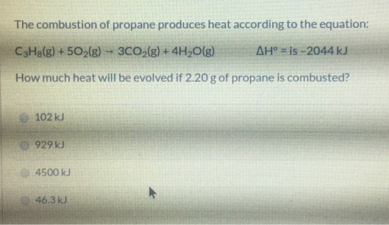 The combustion of propane produces heat according to the equation: C3H2(g) + 5O2(g) – 3CO2(g) + 4H2O(g) AH° = is -2044 kJ How