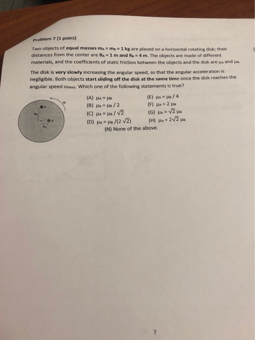 problem 7 (1 point) Two objects of equal masses mA me-1kg are placed on a horizontal rotating disk; their distances from the