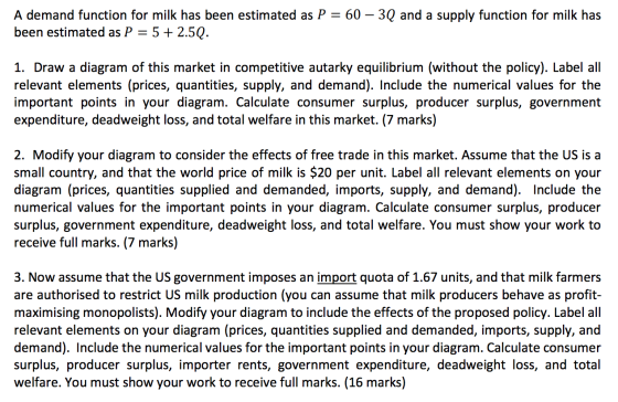A demand function for milk has been estimated as P = 60 – 3Q and a supply function for milk has been estimated as P = 5 + 2.5