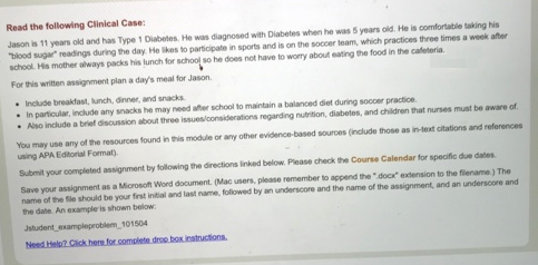 Read the following Clinical Case Jason is 11 years old and has Type 1 Diabetes He was diagnosed with Diabetes when he was 5 y