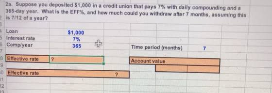 2a. Suppose you deposited $1,000 in a credit union that pays 7% with daily compounding and a 365-day year. What is the EFF%,