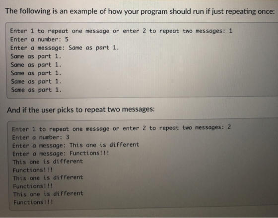 The following is an example of how your program should run if just repeating once: Enter 1 to repeat one message or enter 2 t