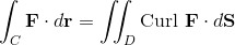 \int_{C}{\bf F} \cdot d{\bf r} = \iint_D \text{Curl }{\bf F} \cdot d{\bf S}