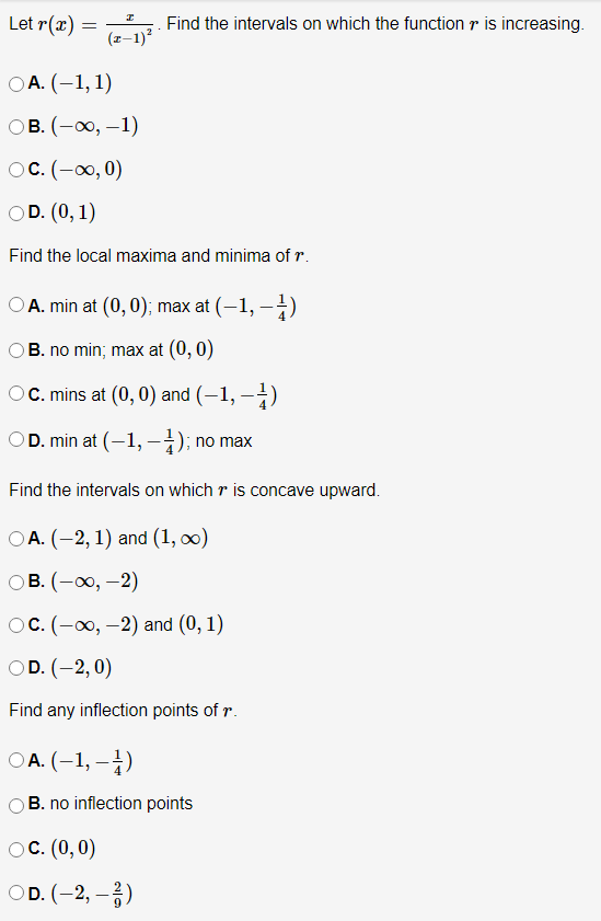 T Let r(2) = Find the intervals on which the function r is increasing. (1-1) OA. (-1,1) OB.(-0, -1) OC. (-0,0) OD. (0,1) Find