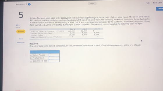 Help Save & Exit Homework 2 Check Jenkins Company uses a job order cost system with overhead applied to jobs on the basis of