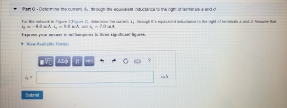 Part C - Determine the current, 11, through the equivalent inductance to the right of terminals a and d For the network in Fi