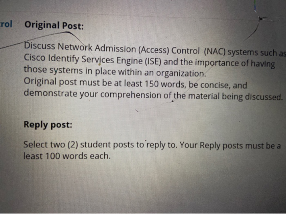 Erol Original Post: Discuss Network Admission (Access) Control (NAC) systems such as Cisco Identify Services Engine (ISE) and
