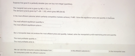 Suppose that good X is perfectly divisible (you can buy non-integer quantilies). The marginal cost curve is given by MC 1.70+