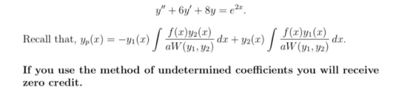 y + 6y + 8y = e2x dx + y2() San f(x)y2(x) f(x)yı(2) Recall that, yp(x) = -41(x) dr. aW(41, 42) aW(41, 42) If you use the met
