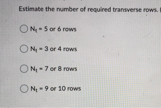 Estimate the number of required transverse rows. ON+ = 5 or 6 rows Nt = 3 or 4 rows Nt = 7 or 8 rows Nt = 9 or 10 rows