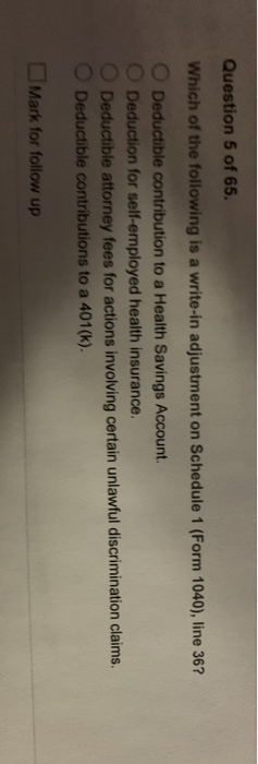 Question 5 of 65. Which of the following is a write-in adjustment on Schedule 1 (Form 1040), line 36? Deductible contribution