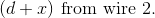 (d+x)\textrm{ from wire 2.}
