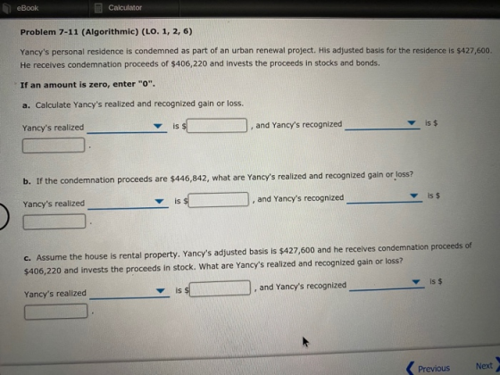 eBook Calculator Problem 7-11 (Algorithmic) (LO. 1, 2, 6) Yancys personal residence is condemned as part of an urban renewal