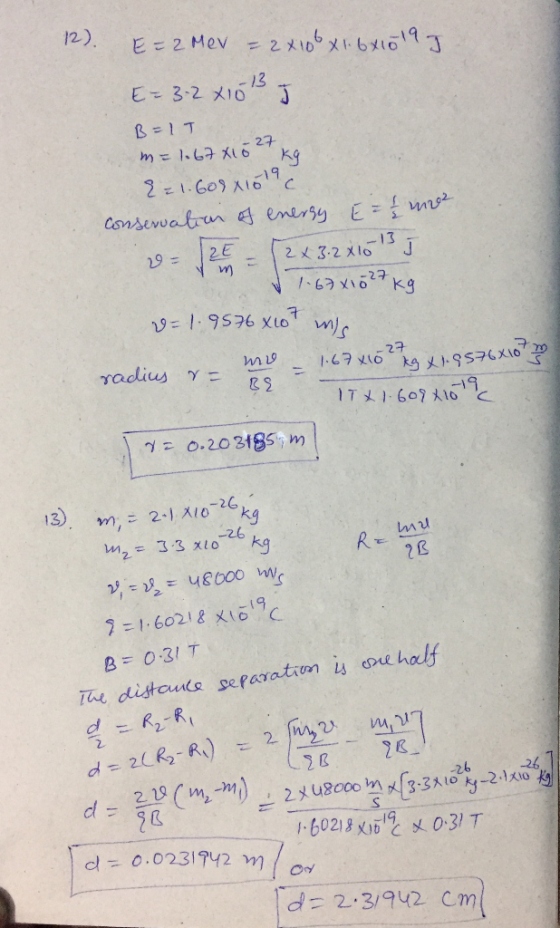 12). E=2 Mev = 2x100 X1.6x10197 E-32 2103 J B=15 m= 1.67 X10 27 kg 2=1.602 21019 conservation of energy E mines 29- 2E - 72x3