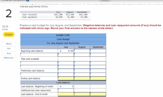interest payments) follow Cash receipts Cash payments July $25.300 29,95€ August $33,300 31,300 September $41,300 33,300 33.3