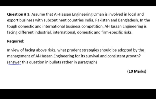 Question # 3. Assume that Al-Hassan Engineering Oman is involved in local and export business with subcontinent countries Ind