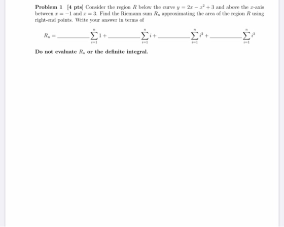 Problem 1 [4 pts] Consider the region R below the curve y = 2x – 1? + 3 and above the -axis between x = -1 and x = 3. Find th