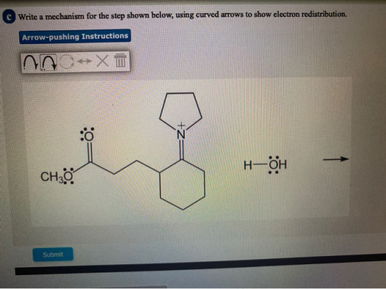 C Write a mechanism for the step shown below, using curved arrows to show electron redistribution. Arrow-pushing Instructions