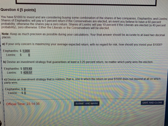 Question 4 [5 points] You have $1000 to invest and are considering buying some combination of the shares of two companies, El