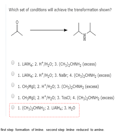 Which set of conditions will achieve the transformation shown? i — 1. LiAlH4; 2. HT/H20; 3. (CH3)2CHNH2 (excess) 1. LiAlH4; 2