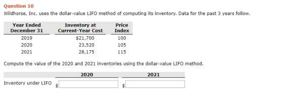 Question 10 Wildhorse, Inc. uses the dollar-value LIFO method of computing its inventory. Data for the past 3 years follow. Y