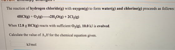 . . . Very . The reaction of hydrogen chloride(g) with oxygen(g) to form water(g) and chlorine(g) proceeds as follows: 4HCI(g