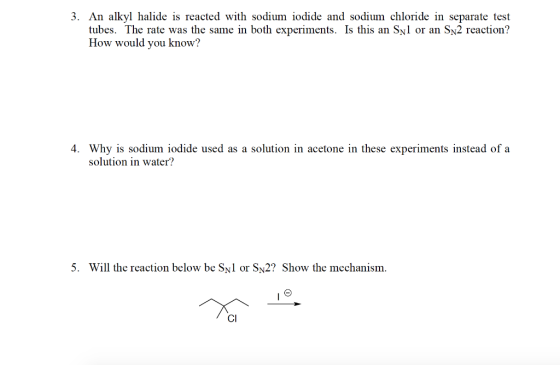3. An alkyl halide is reacted with sodium iodide and sodium chloride in separate test tubes. The rate was the same in both ex