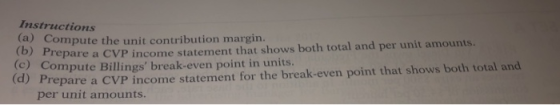 Instructions (a) Compute the unit contribution margin. Pre (b) pare a CVP income statement that shows both total and per unit