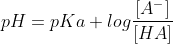 pH=pKa+log\frac{[A^-]}{[HA]}