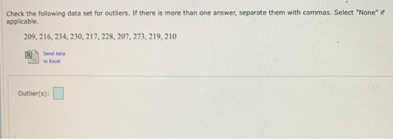 Check the following data set for outliers. If there is more than one answer, separate them with commas. Select None if appl