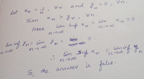 set an = √ In and y = 0, &n. Then an> In, un. Here lim Sup x = lim an=o. an no in inf yn = lim d = ton o. n- D D no n sup an