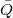 \bar{Q}